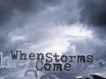 When Storms Come